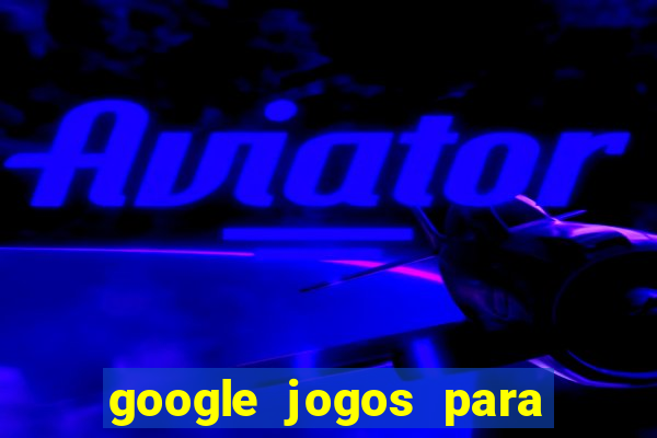 google jogos para ganhar dinheiro